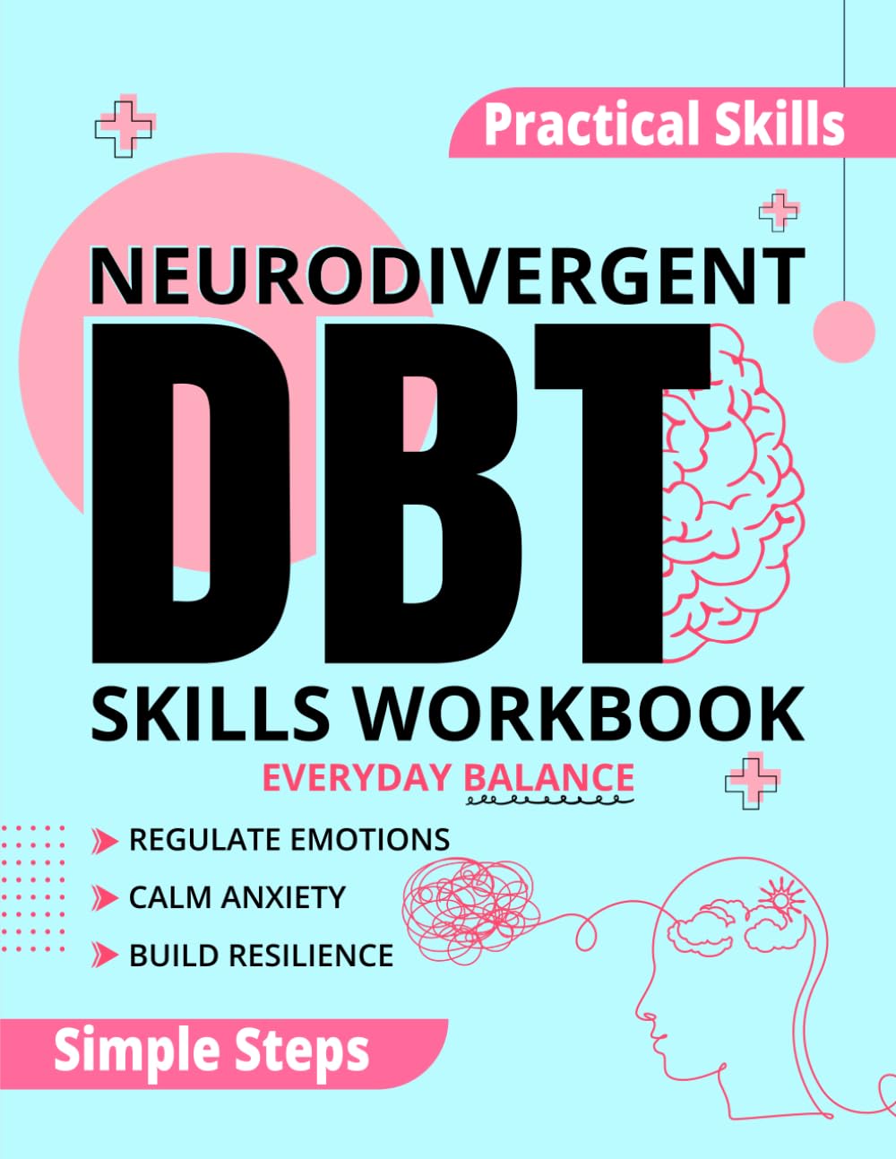 Neurodivergent DBT Skills Workbook for Everyday Balance: Accessible Dialectical Behavior Therapy Exercises and Mindfulness Tools for Emotional ... for ADHD, Autism & Neurodivergent Minds