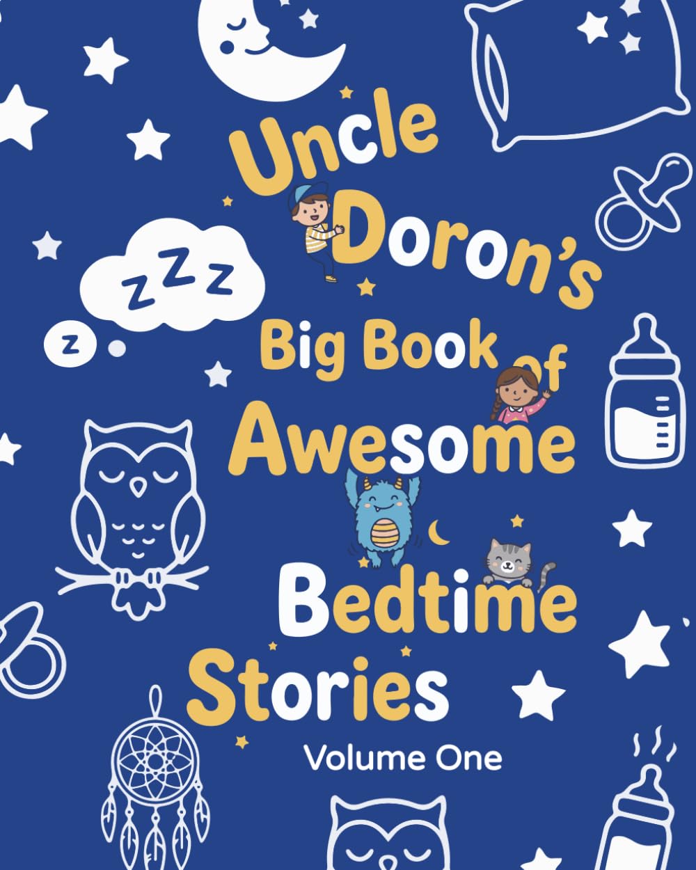 Uncle Doron's Big Book of Awesome Bedtime Stories: Short Rhymes, Silly Morals, and Sweet Dreams for Toddlers (Uncle Doron's Awesome Bedtime Stories)