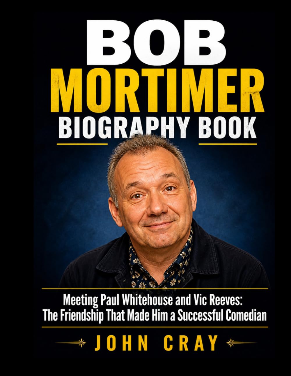 Bob Mortimer Biography Book: Meeting Paul Whitehouse and Vic Reeves: The Friendship That Made Him a Successful Comedian