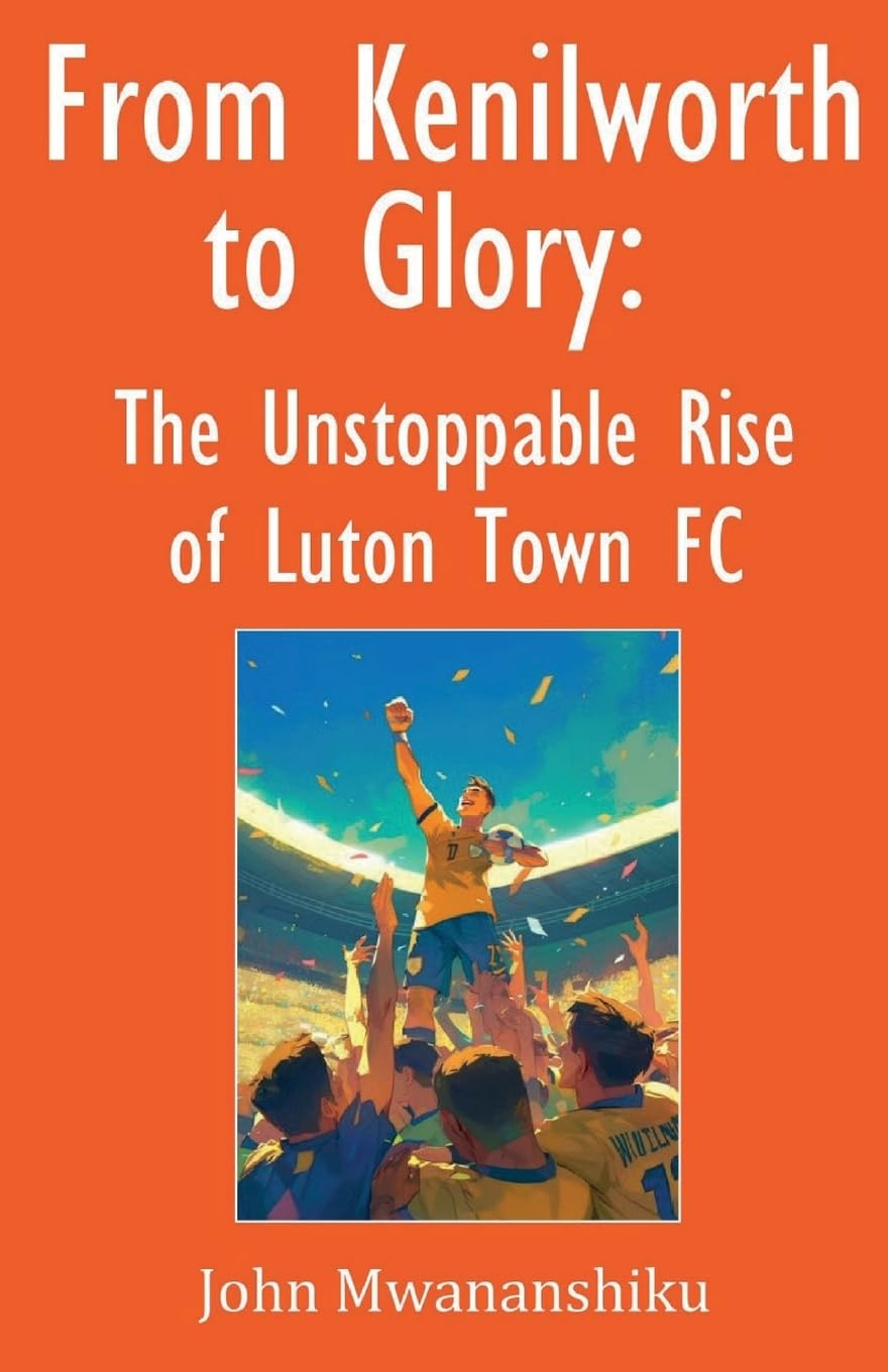 From Kenilworth to Glory: The Unstoppable Rise of Luton Town FC