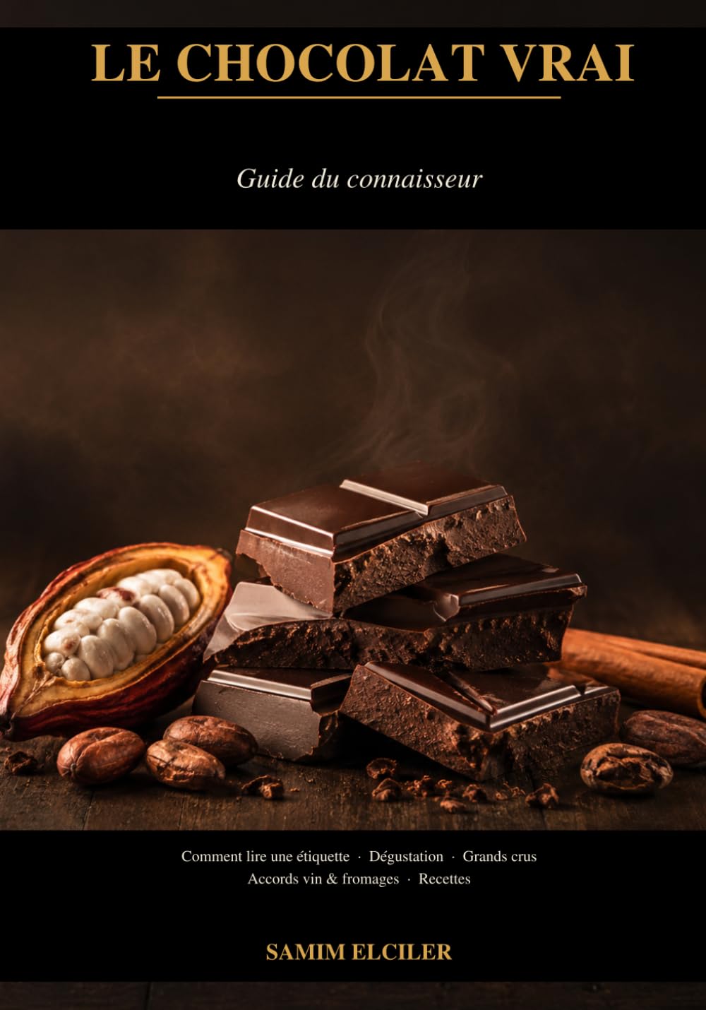 Le Chocolat Vrai: Guide du Connaisseur | Histoire, Fabrication, Dégustation, Grands Crus, Accords et Recettes