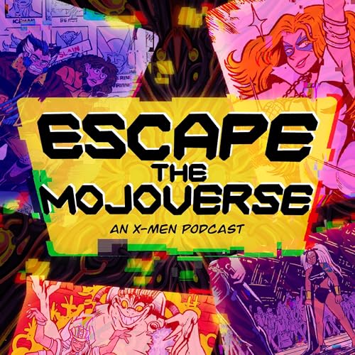 Escape the Mojoverse An XMen Comics Podcast Matt