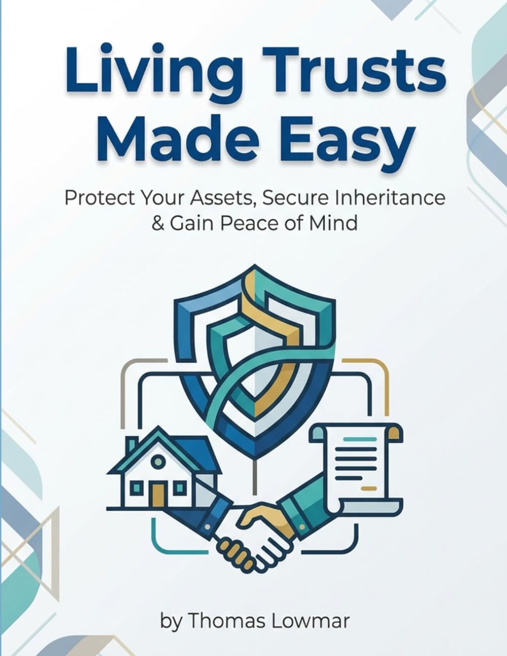 Living Trusts Made Easy Protect your assets, leave an inheritance, and have peace of mind: A Empathetic A Step-by-Step Guide to Avoid Probate, Understand Trusts & Simplify Estate Planning