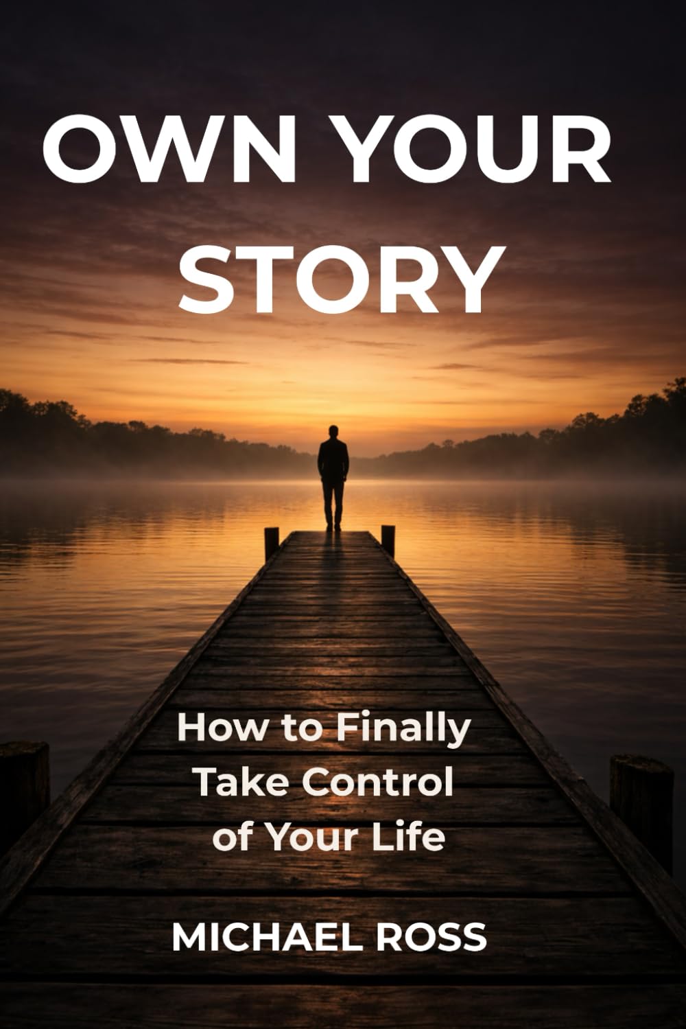Own Your Story: How to Finally Take Control of Your Life