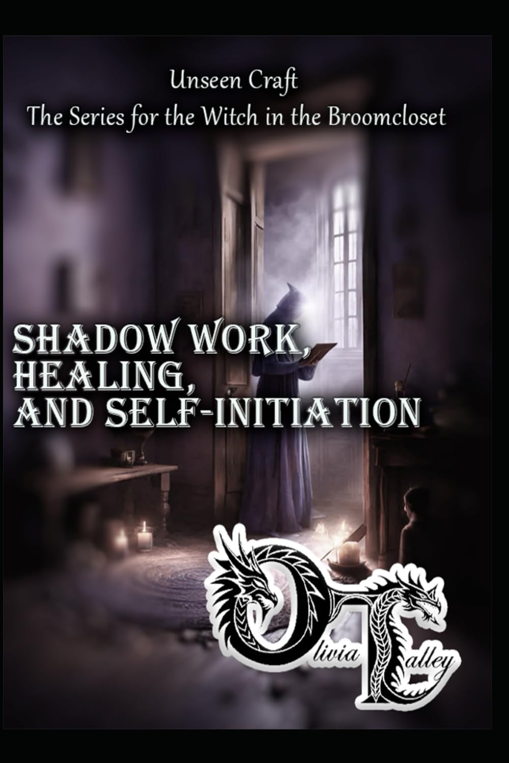 Shadow Work, Healing, and Self-Initiation: 5 (Unseen Craft : The series for the Witch in the Broomcloset)