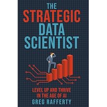 The Strategic Data Scientist Level Up and Thrive in the Age of AI