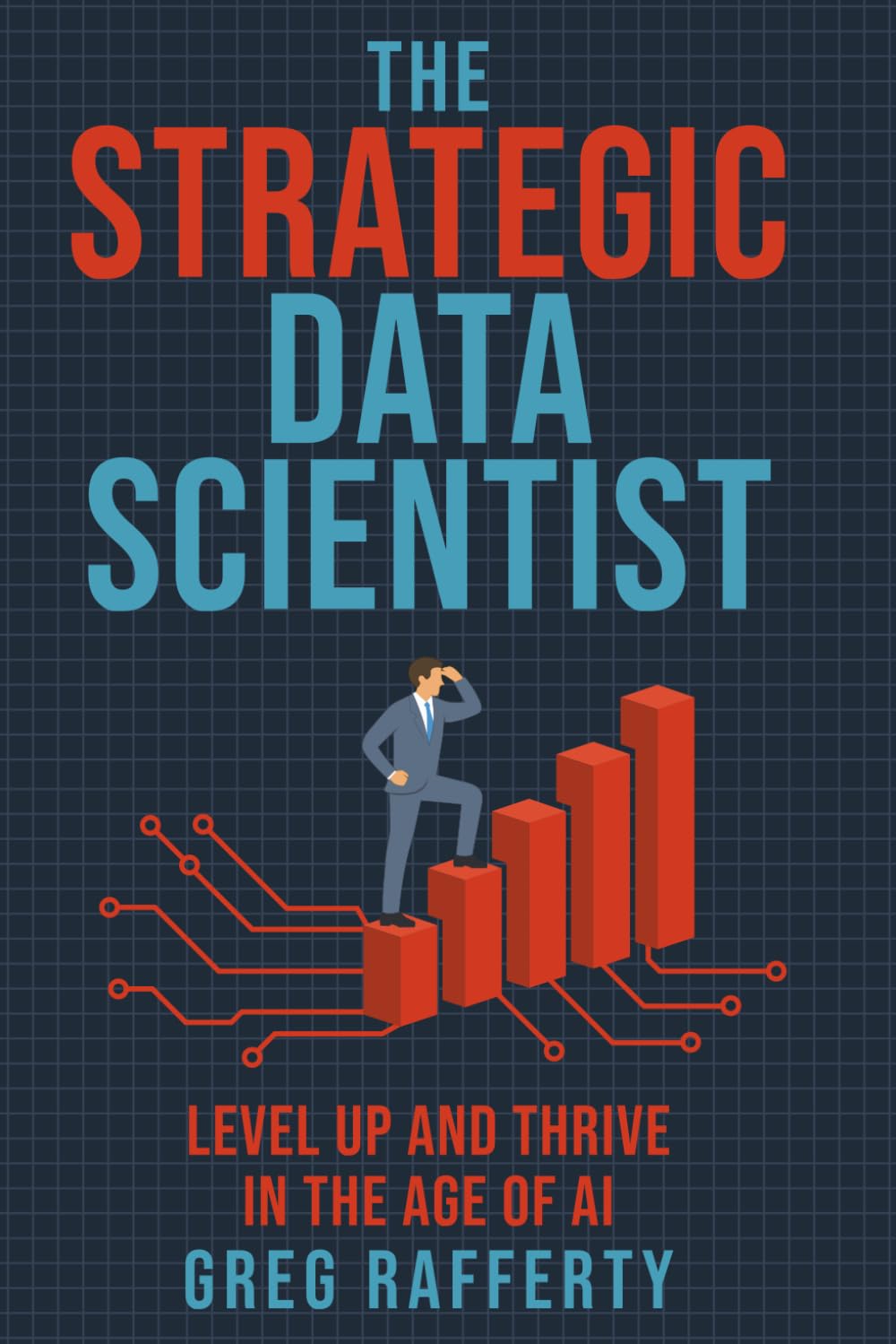 The Strategic Data Scientist: Level Up and Thrive in the Age of AI