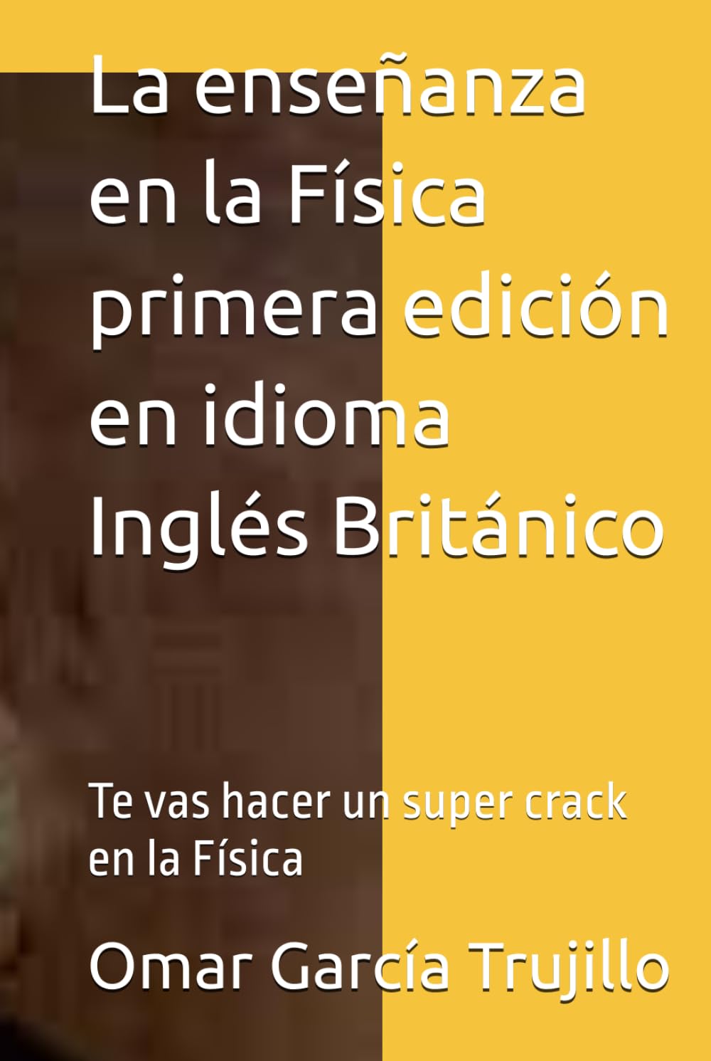 La enseñanza en la Física primera edición en idioma Inglés Británico: Te vas hacer un super crack en la Física