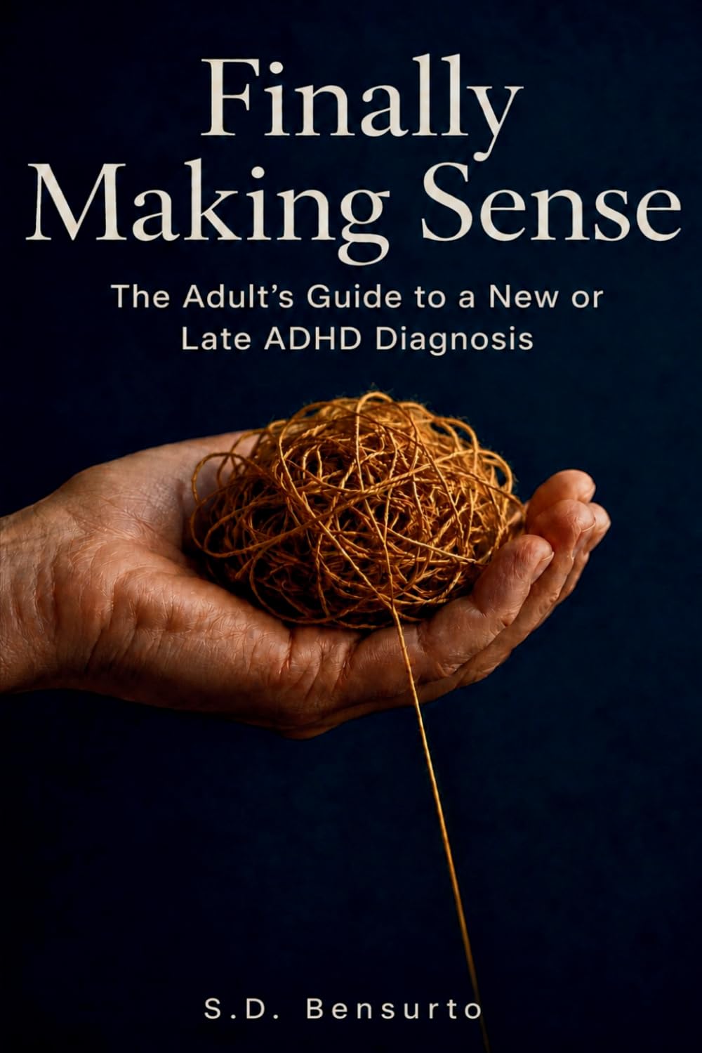 Finally Making Sense: The Adult's Guide to a New or Late ADHD Diagnosis
