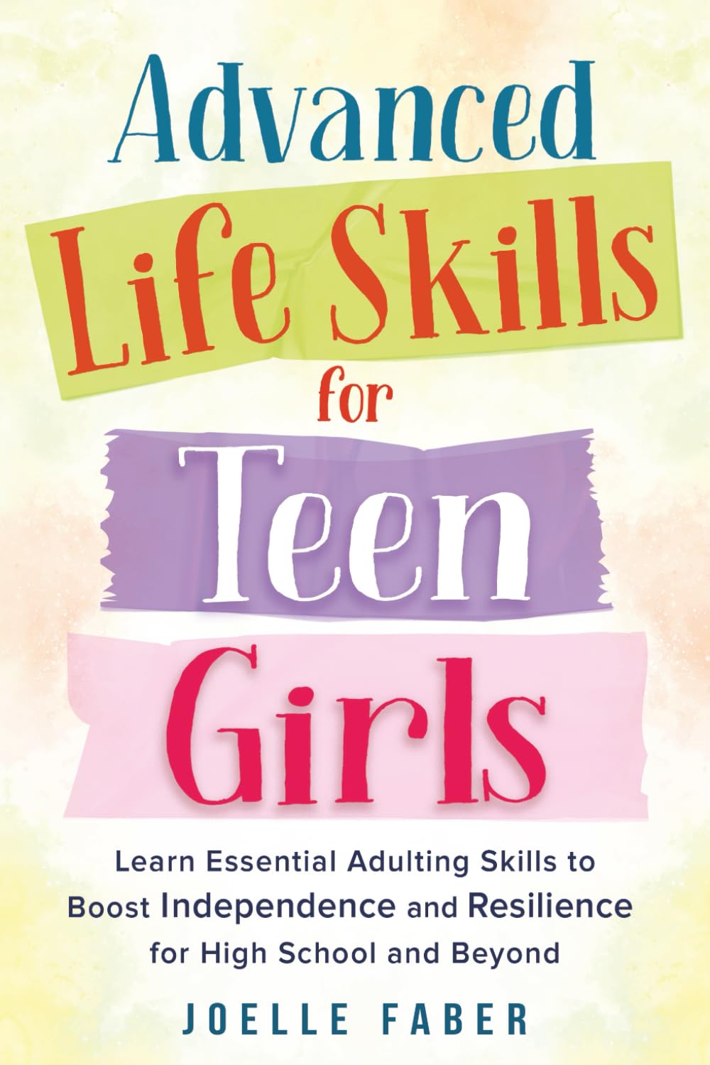 Advanced Life Skills for Teen Girls: Learn Essential Adulting Skills to Boost Independence and Resilience for High School and Beyond (Skilled for Life)