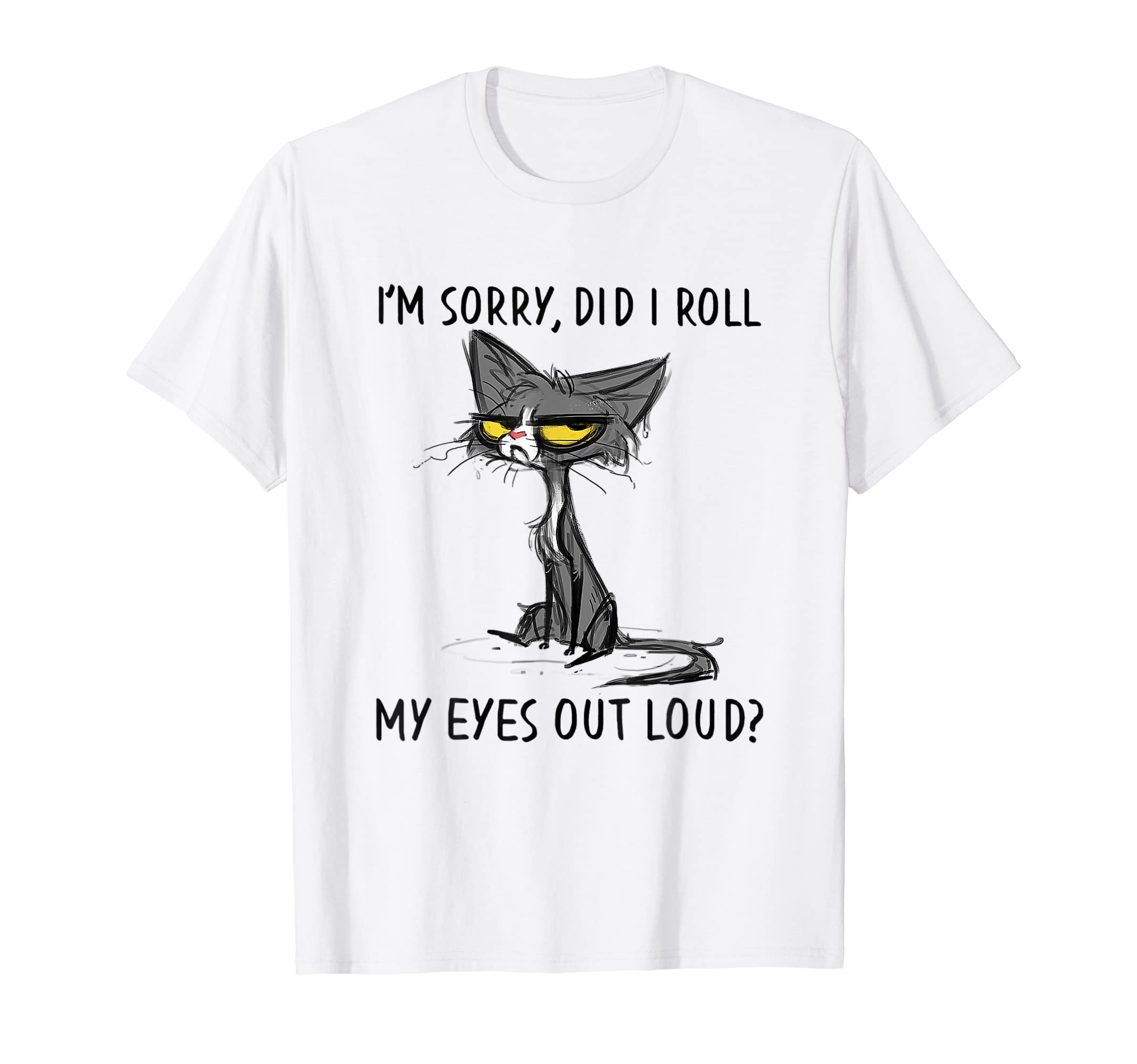 CatCat Kitten Did I Roll My Eyes Out Loud Funny Sarcastic T-Shirt