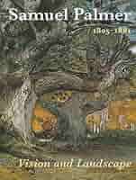 Samuel Palmer, 1805-1881: Vision And Landscape: Amazon.co.uk