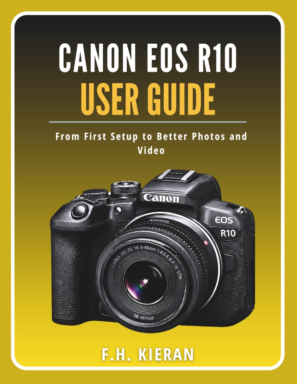 Canon EOS R10 User Guide: From First Setup to Better Photos and Video