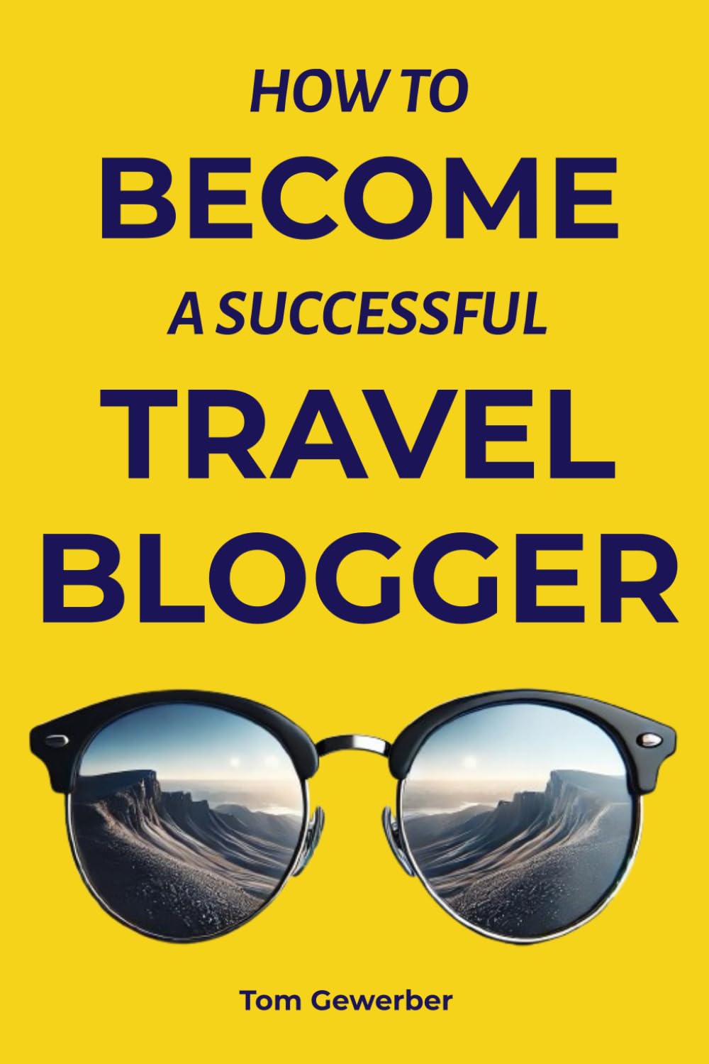 How to Become a Successful Travel Blogger: Turn Your Adventures into Income: A Comprehensive Guide to Starting, Growing, and Monetizing Your Travel Blog in the Digital Age
