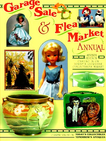 Garage Sale & Flea Market Annual: Cashing in on Today's Lucrative Collectibles Market