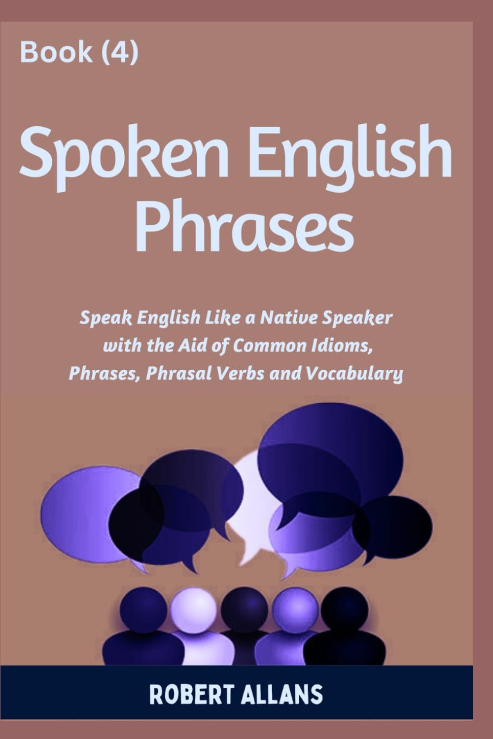 Spoken English Phrases (book - 4): Speak English Like a Native (Spoken English in Dailogues)