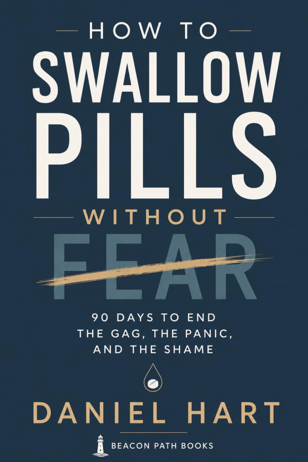How to Swallow Pills Without Fear: 90 Days to End the Gag, the Panic, and the Shame