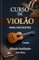 CURSO DE VIOLÃO PARA INICIANTES METODOLOGIA FACILITADORA (Portuguese Edition)