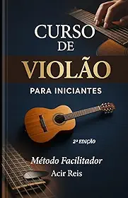 CURSO DE VIOLÃO PARA INICIANTES METODOLOGIA FACILITADORA (Portuguese Edition)