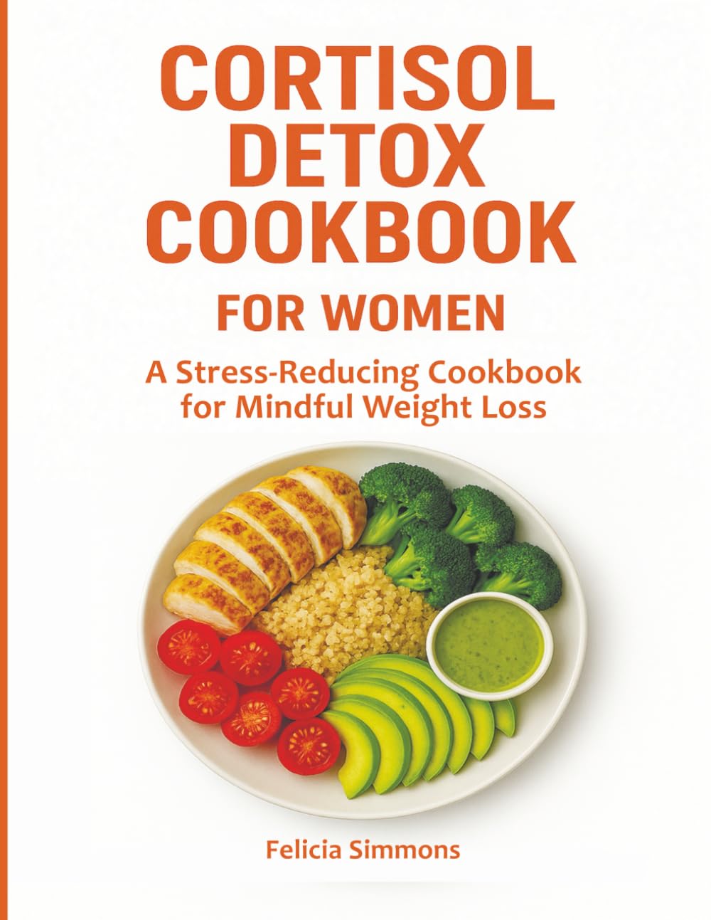 CORTISOL DETOX COOKBOOK FOR WOMEN: A Stress-Reducing Cookbook for Mindful Weight Loss