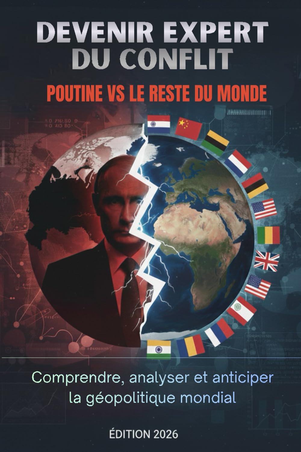 Devenir expert du conflit Poutine vs le reste du monde: Comprendre, analyser et anticiper la géopolitique mondiale – Édition 2026