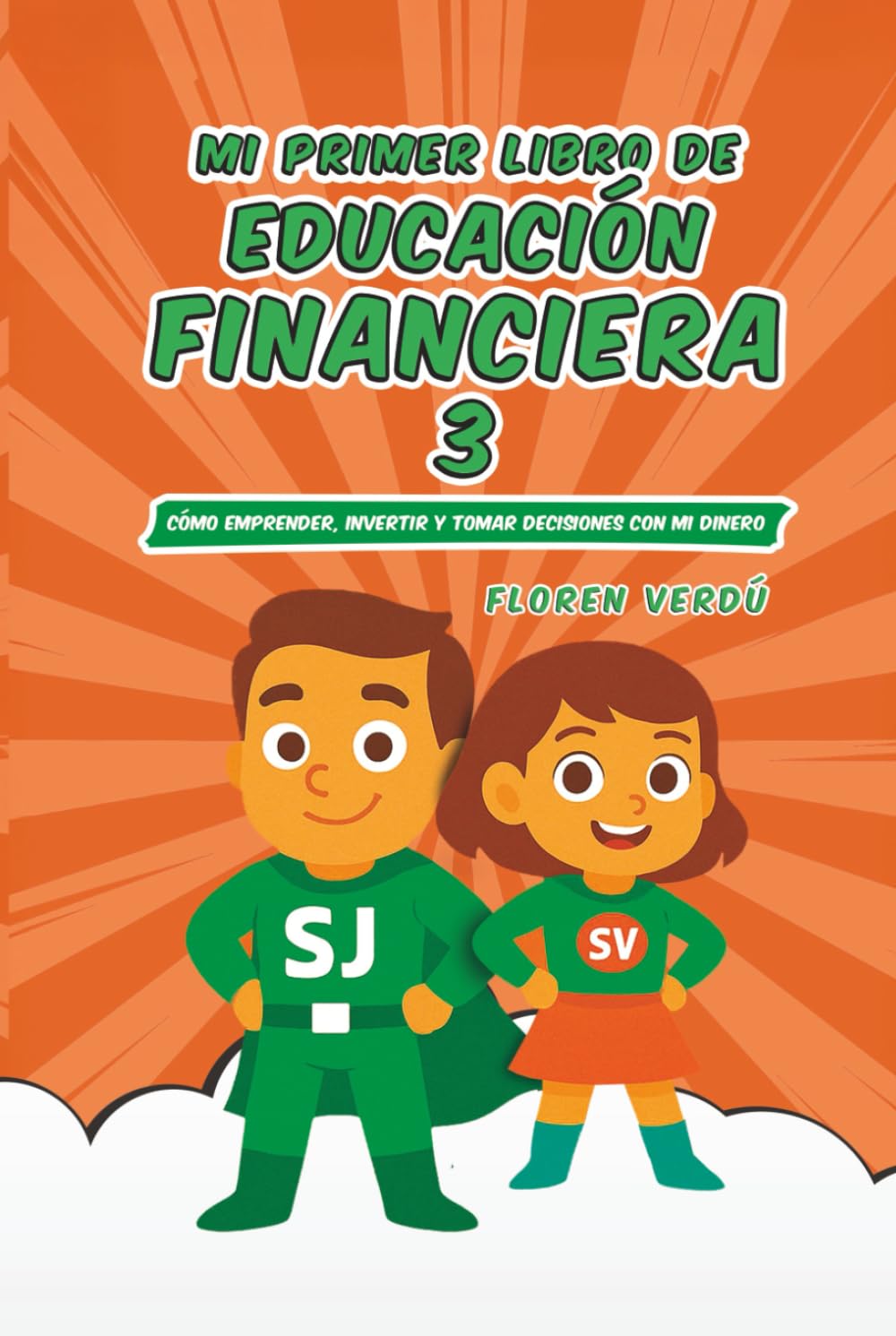 Mi primer libro de educación financiera 3: Cómo emprender, invertir y tomar decisiones con mi dinero (EDUCACIÓN FINANCIERA PARA NIÑOS)