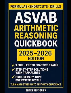 THE ASVAB ARITHMETIC REASONING QUICKBOOK: Formulas, shortcuts, and practice to master ASVAB word problems