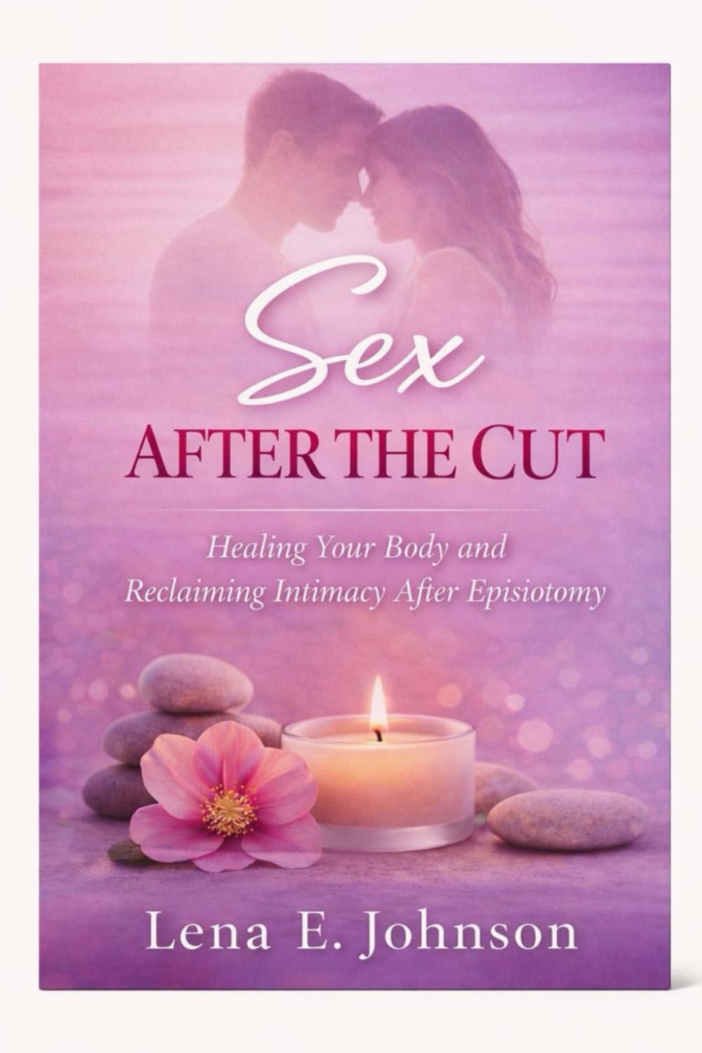 Sex After the Cut: Healing Your Body and Reclaiming Intimacy After Episiotomy