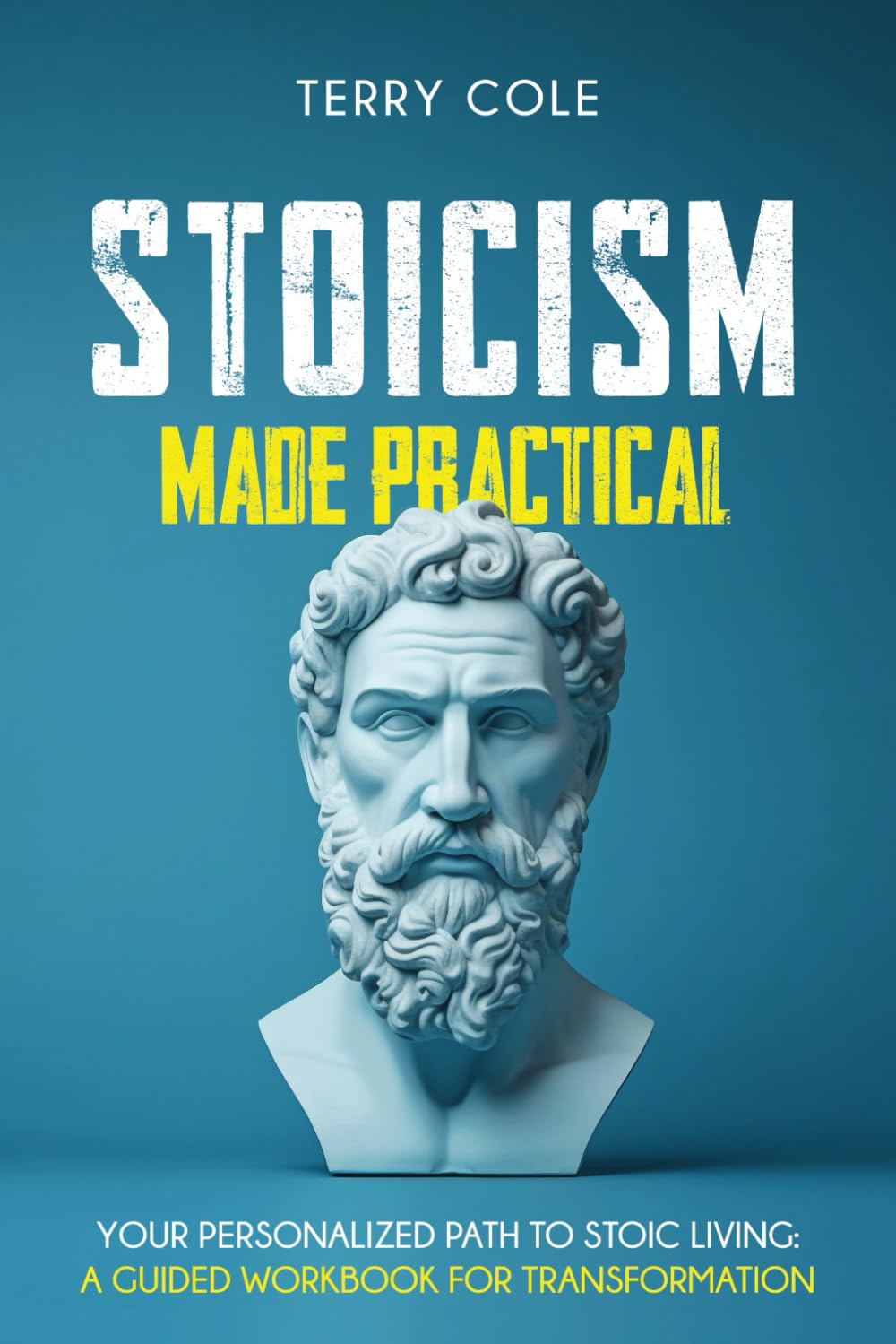 Stoicism Made Practical: Your Personalized Path to Stoic Living: A Guided Workbook for Transformation