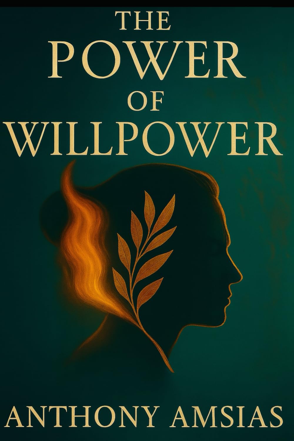 The Power Of willpower: Unlock the Strength Within to Achieve What Truly Matters