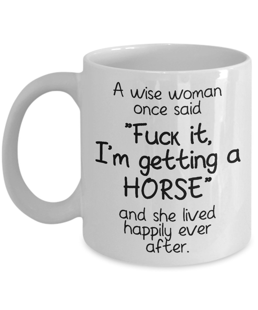 White Coffee Mug for Horse Owner Lover with Funny Saying a Wise Woman Once Said