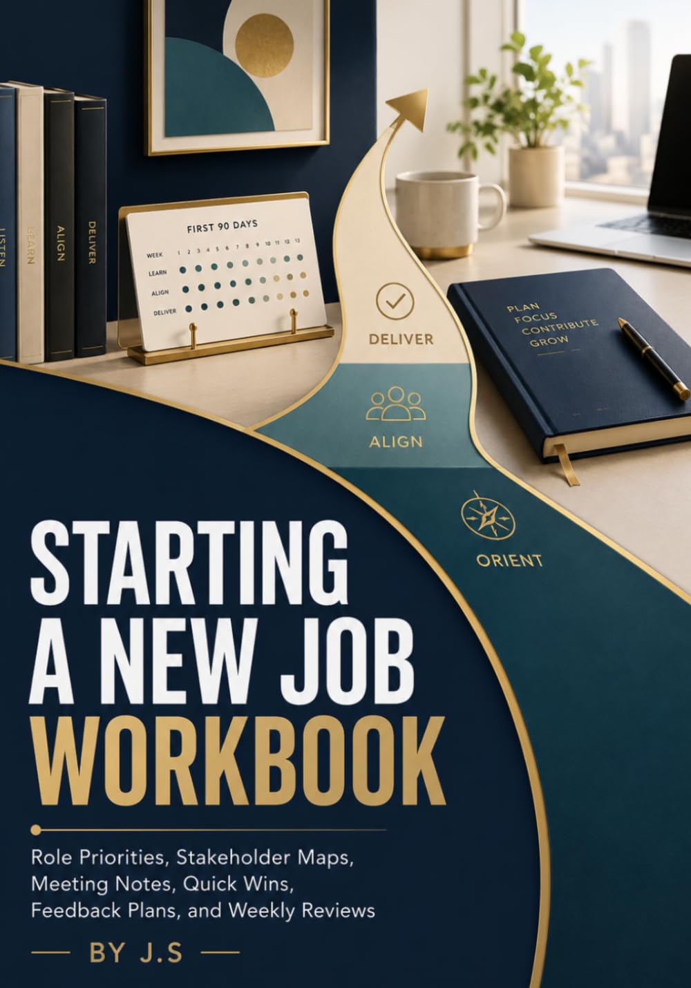 Starting a New Job Workbook: Role Priorities, Stakeholder Maps, Meeting Notes, Quick Wins, Feedback Plans, and Weekly Reviews