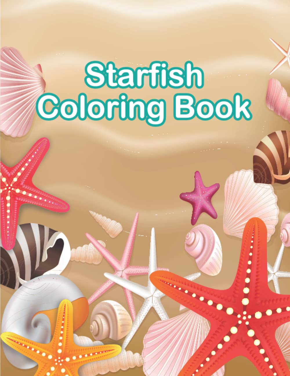 Star Fish Coloring Book For Kids: A Kids coloring book With Starfish, Ocean Creatures And More Design For Relief Stress & Relaxation - Coloring Book Gift for All Ages.