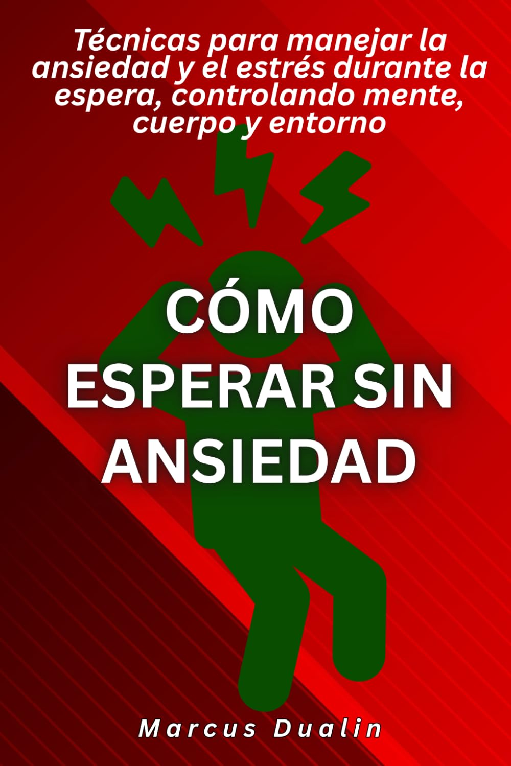 Cómo esperar sin ansiedad: Técnicas para manejar la ansiedad y el estrés durante la espera, controlando mente, cuerpo y entorno