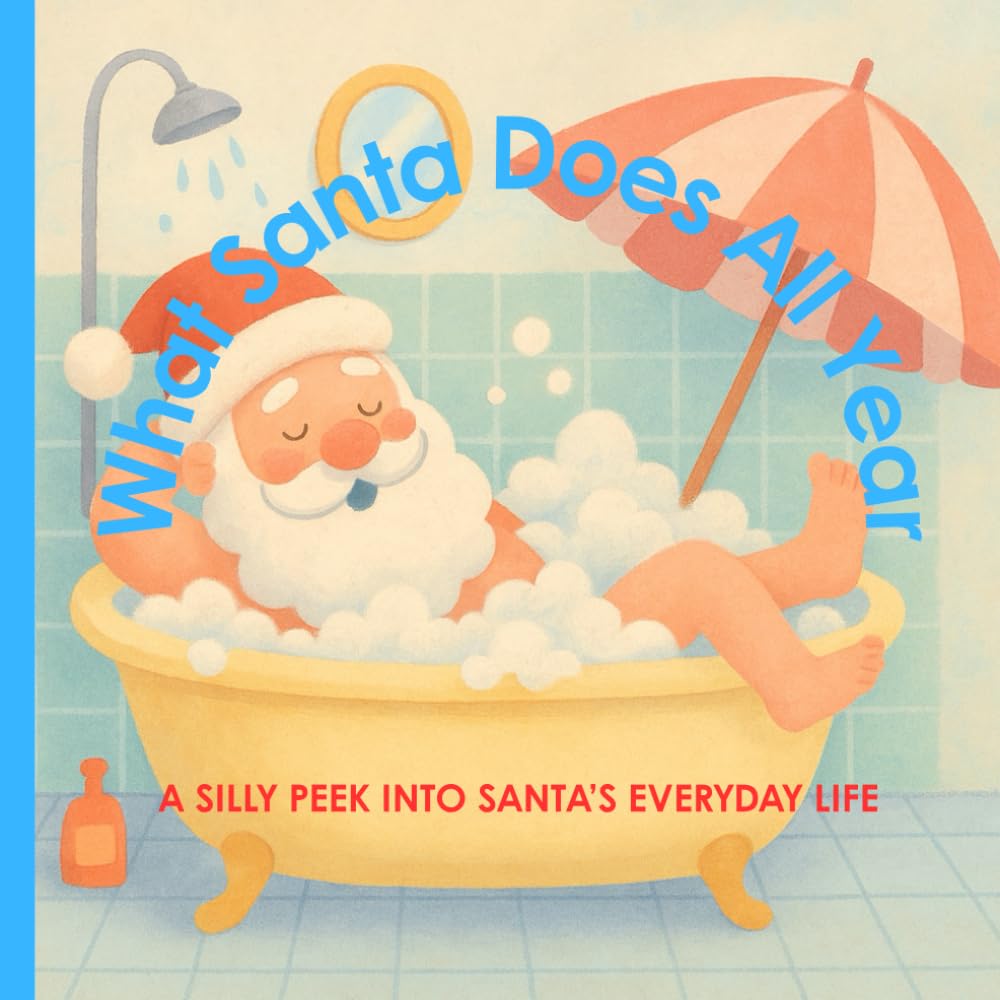 What Santa Does All Year: A Silly Peek into Santa’s Everyday Life (Funny Christmas: books for kids 3-8)