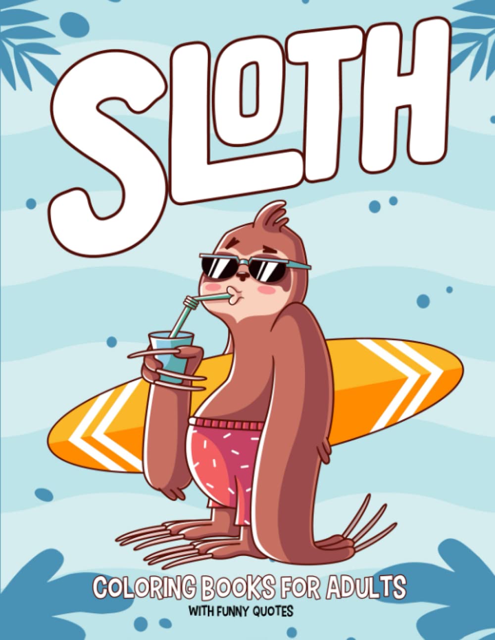 Sloth Coloring Books For Adults: A Hilarious Fun Adorable Sloth Animal Coloring Books For Adults With Funny Sloth Quotes