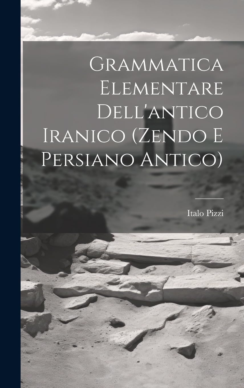 Grammatica Elementare Dell'antico Iranico (Zendo E Persiano Antico)