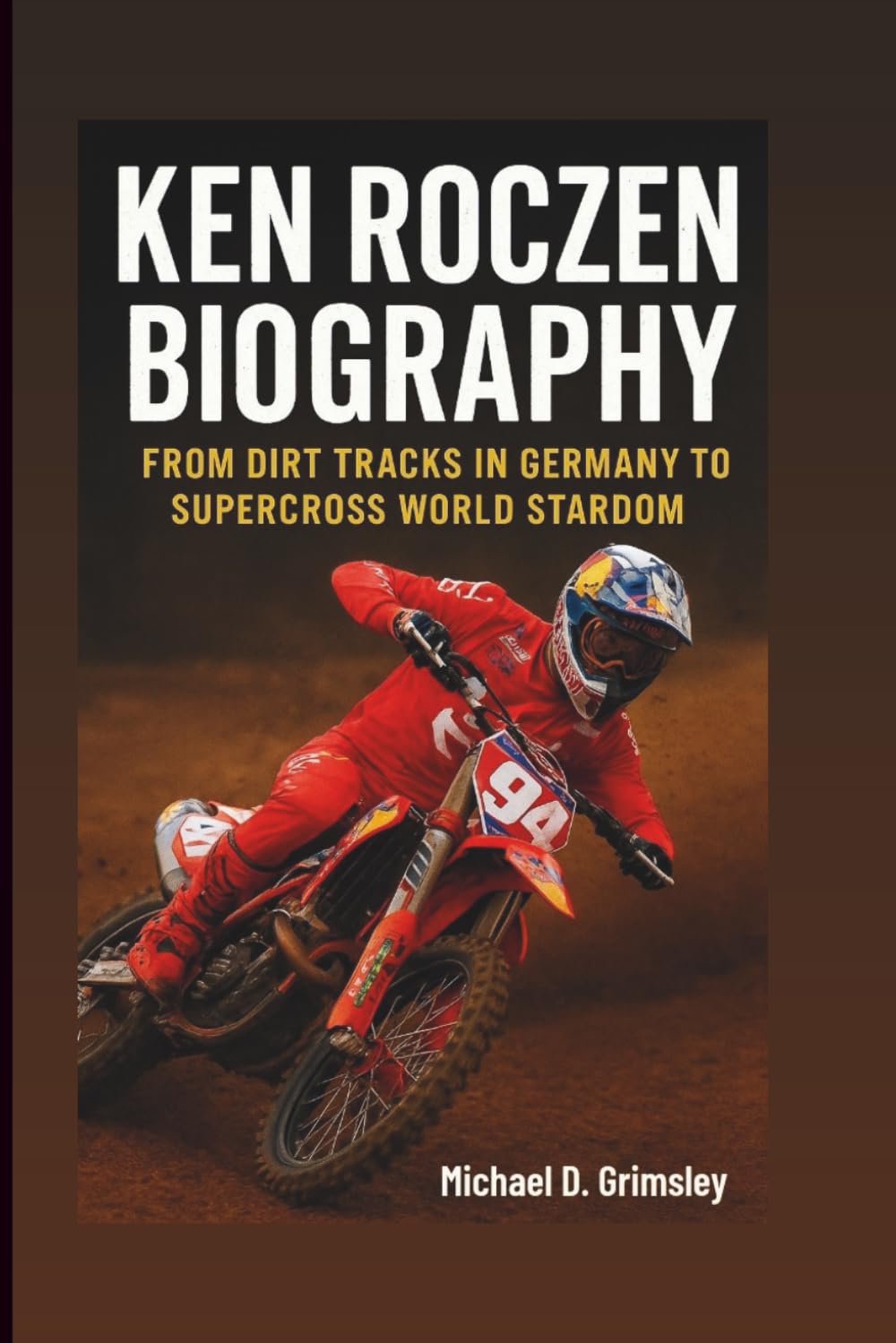 KEN ROCZEN BIOGRAPHY: From Dirt Tracks In Germany To Supercross World Stardom