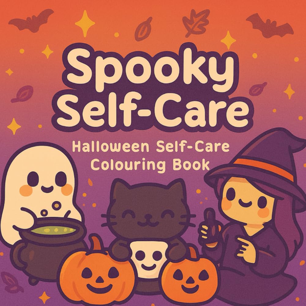 Kawaii Spooky Self-Care: Cute Halloween Colouring Pages for Relax & Glow: A Cute Spooky Halloween-Inspired Colouring Book with Self-Care Quotes Whimsical Characters for Relaxation & Mindfulness.