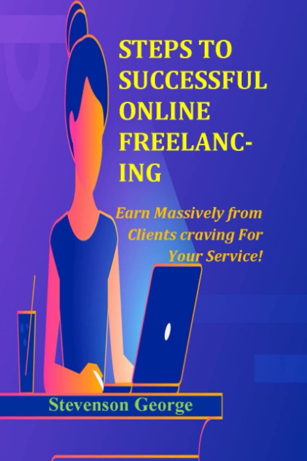 Steps TO SUCCESSFUL ONLINE FREELANCING: Eаrn Mаѕѕіvеly from Clients craving Fоr Yоur Sеrvісе!
