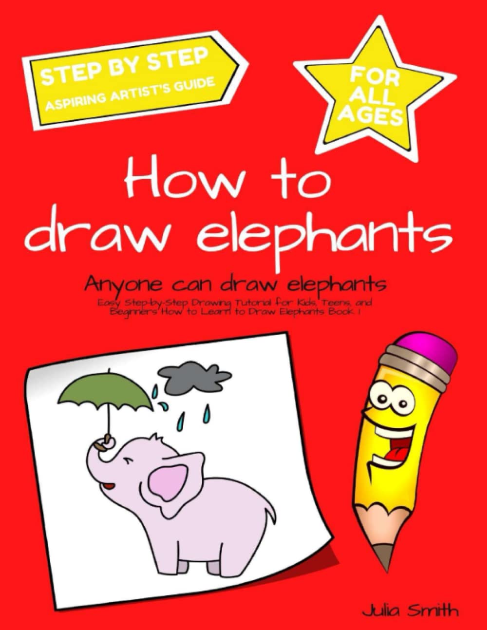 Anyone Can Draw Elephants: Easy Step-by-Step Drawing Tutorial for Kids, Teens, and Beginners How to Learn to Draw Elephants Book 1 (Aspiring artist's guide)