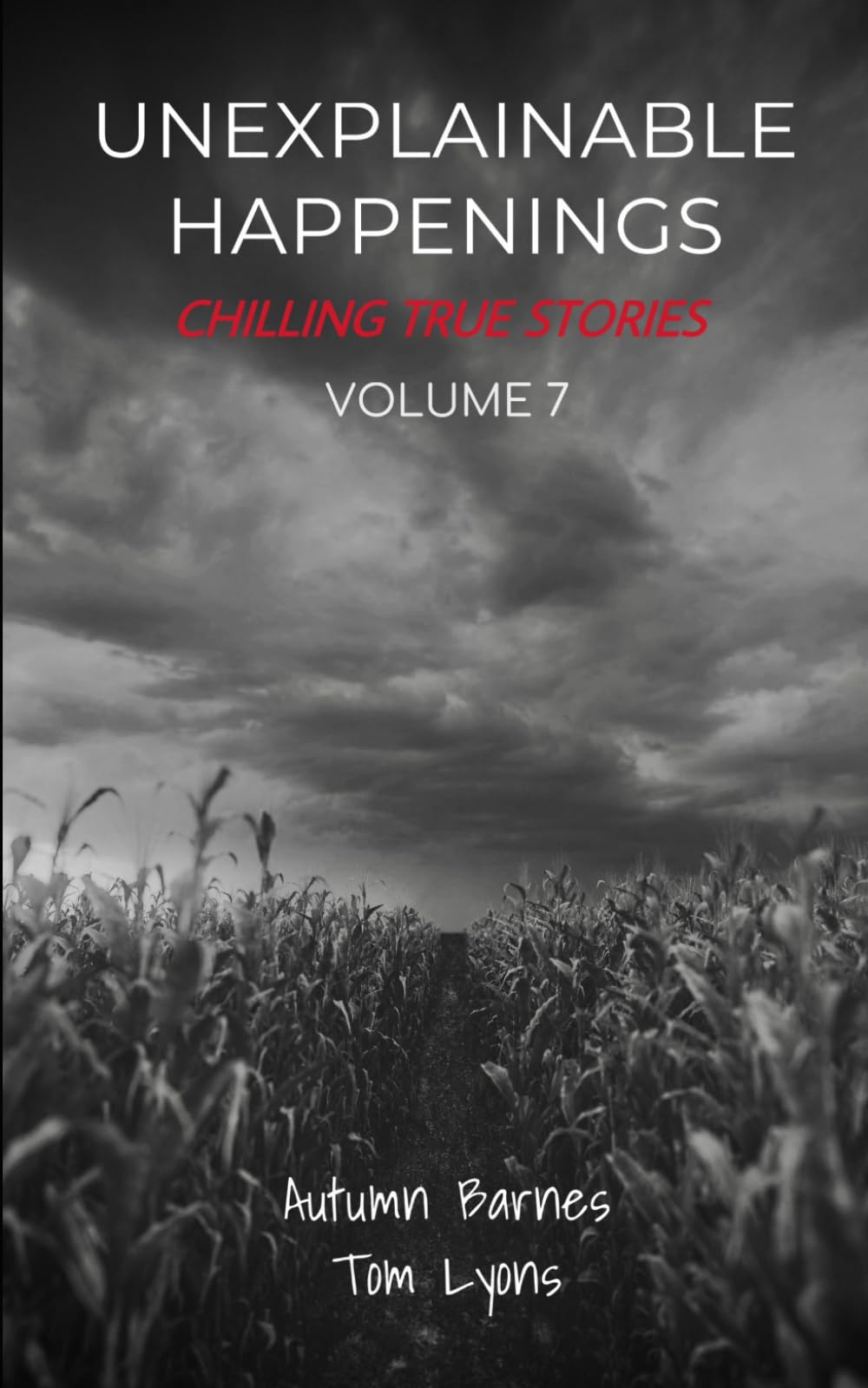 Unexplainable Happenings: Chilling True Stories, Volume 7