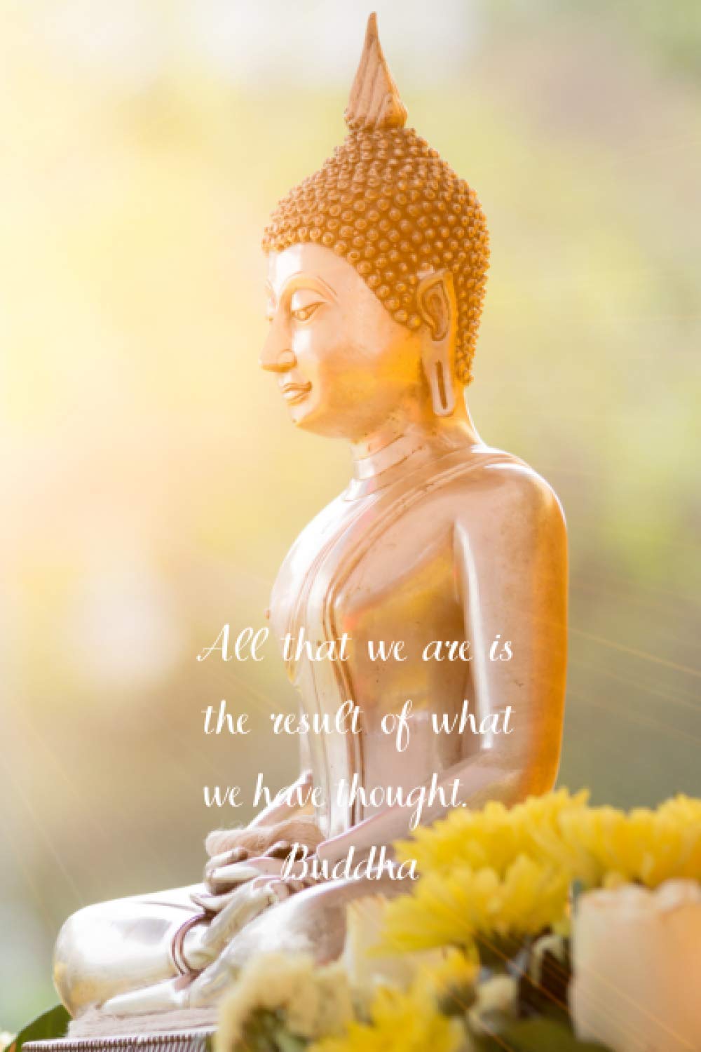 Buddha Notebook: ''All that we are is the result of what we have thought.'' Buddha Journal