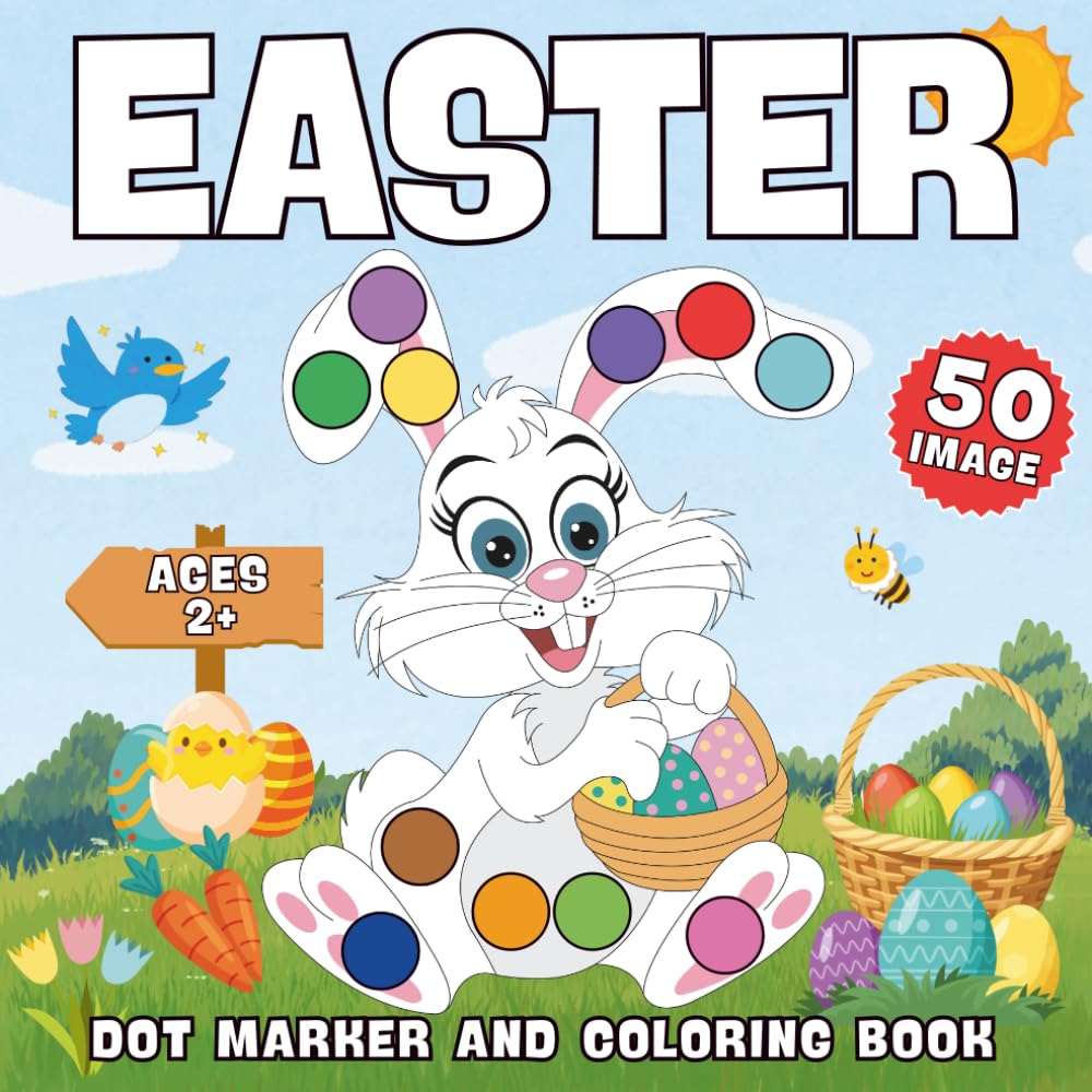 Easter Dot Marker and Coloring Book Ages 2+: 50 Easy Big Dot Pages with Bunnies, Eggs, and Baskets | Fun Easter Activity Book for Toddlers and Preschoolers