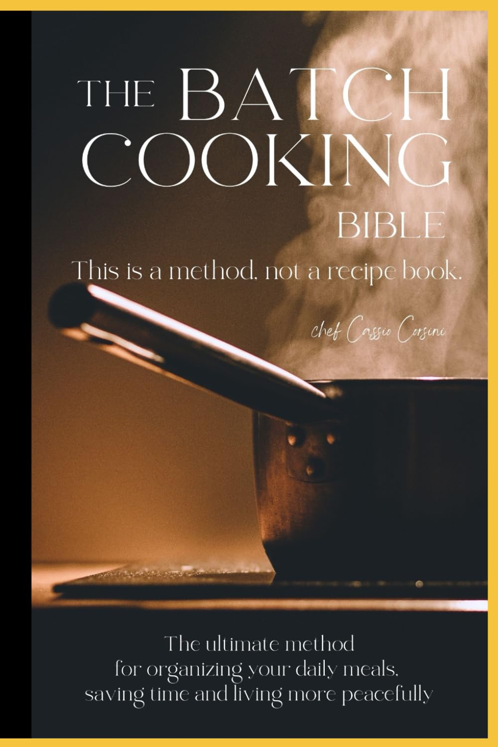 THE BATCH COOKING BIBLE: The science, the art, and the definitive method to master cooking for life