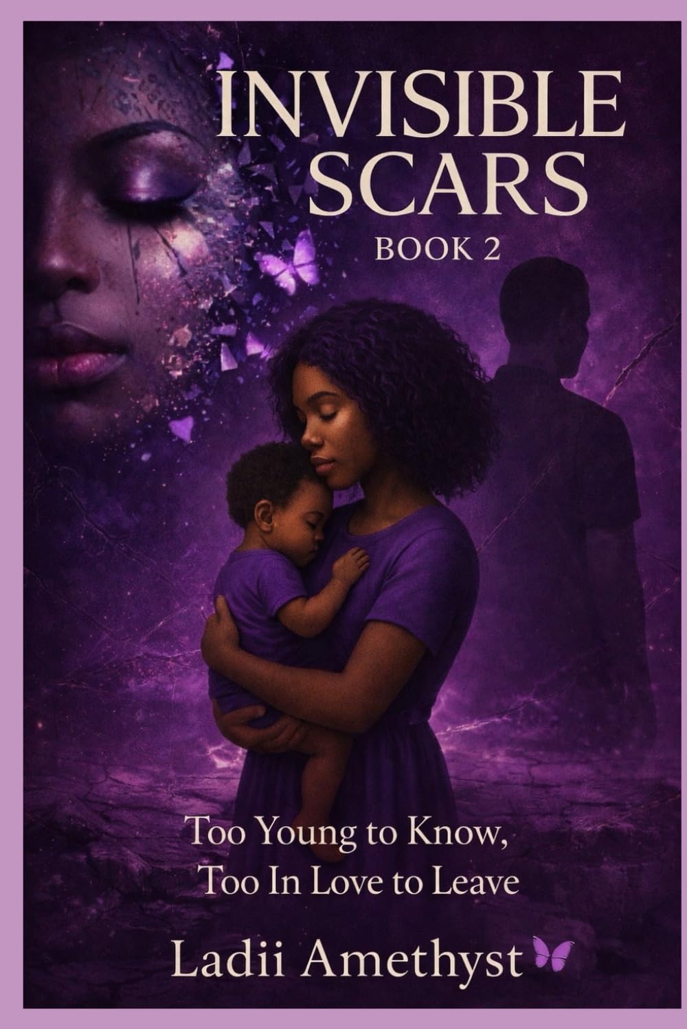 Invisible Scars Book Two: You Young to Know Too In Love To Leave