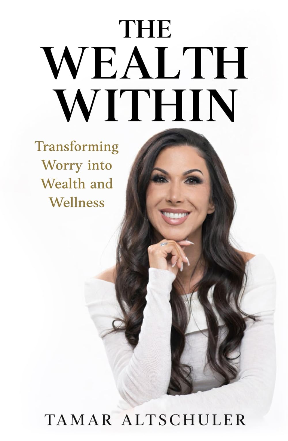 The Wealth Within: Transforming Worry Into Wealth And Wellness