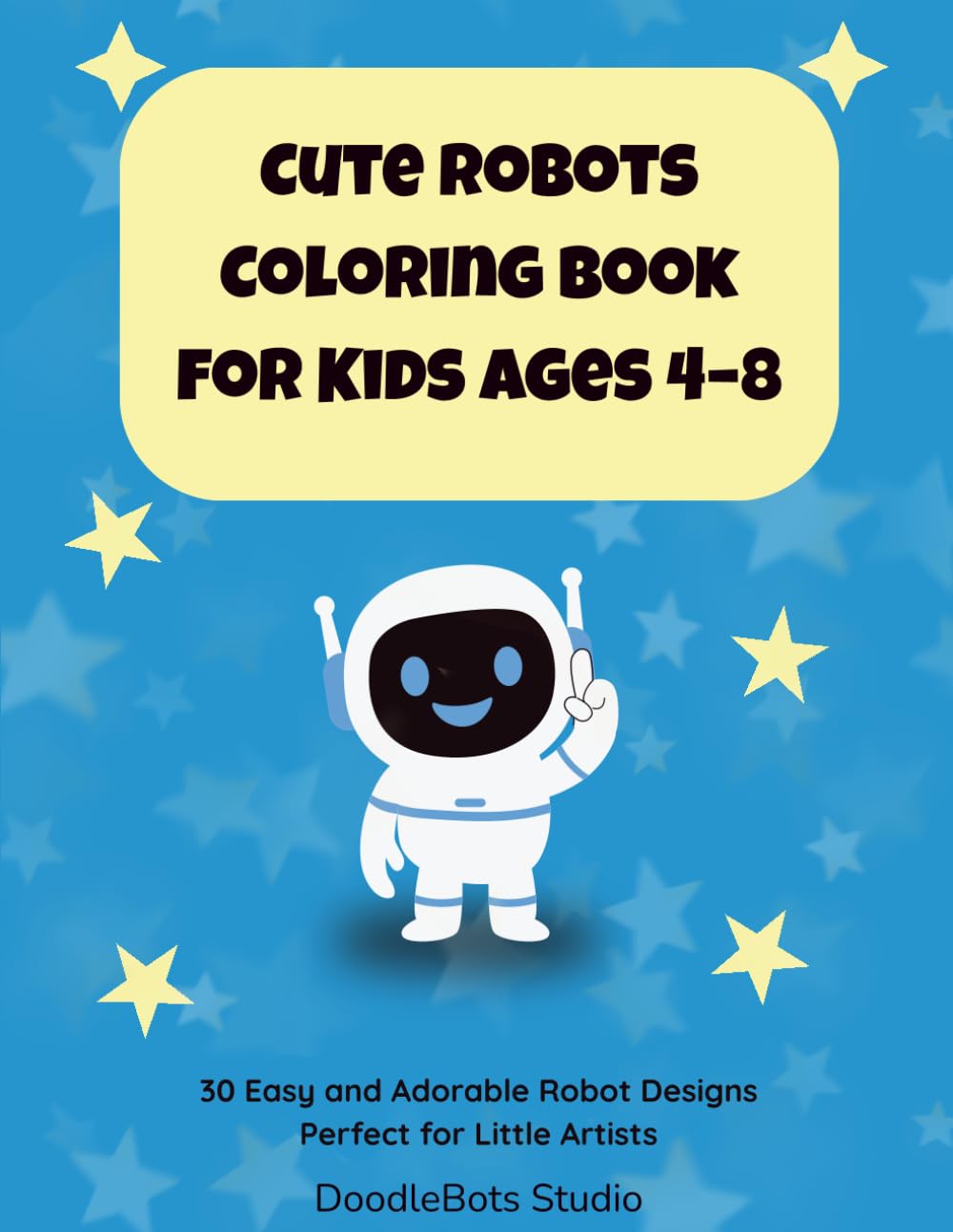 Cute Robots Coloring Book for Kids Ages 4–8: 30 Easy and Adorable Robot Designs Perfect for Little Artists