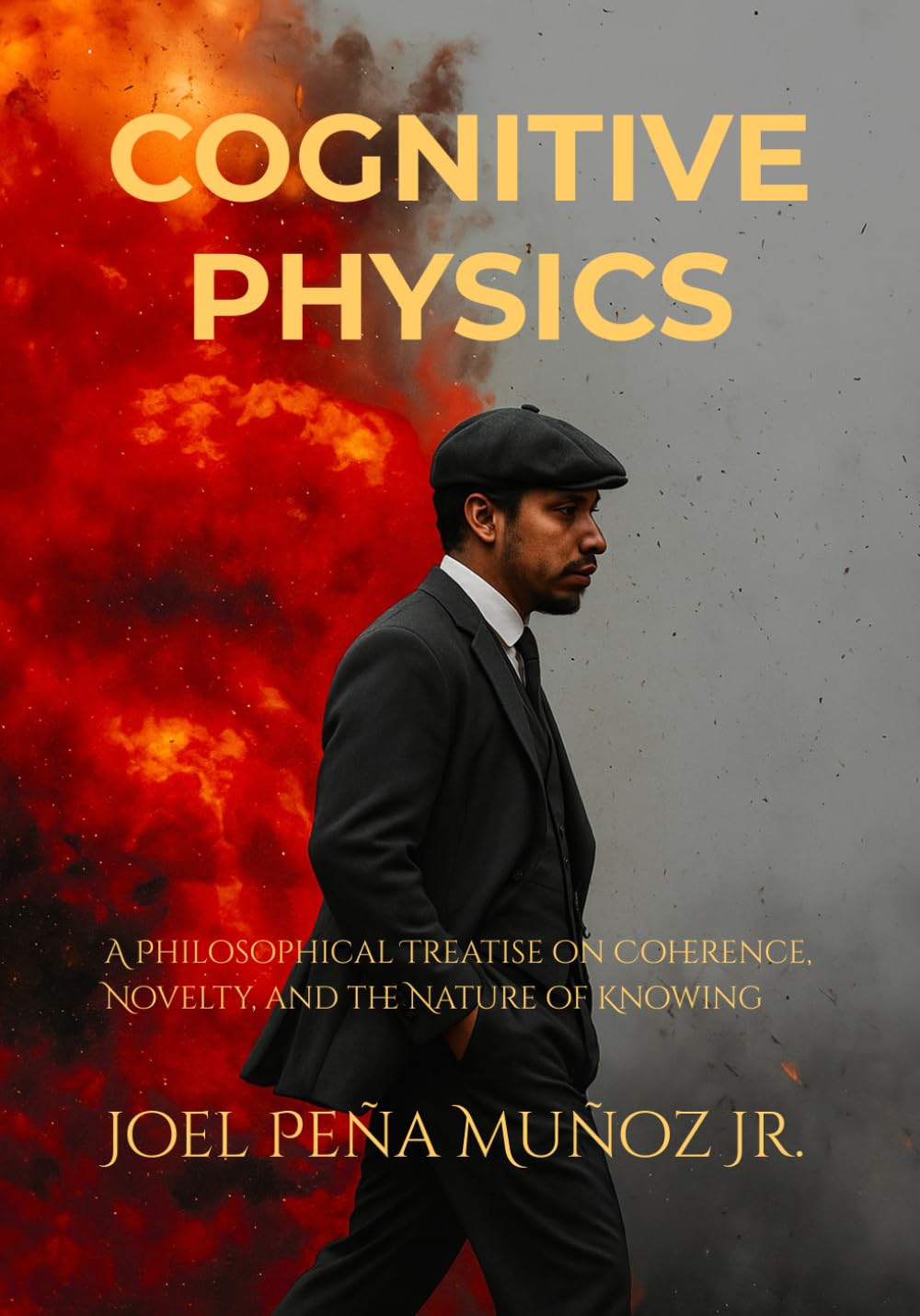 COGNITIVE PHYSICS: A Philosophical Treatise on Coherence, Novelty, and the Nature of Knowing