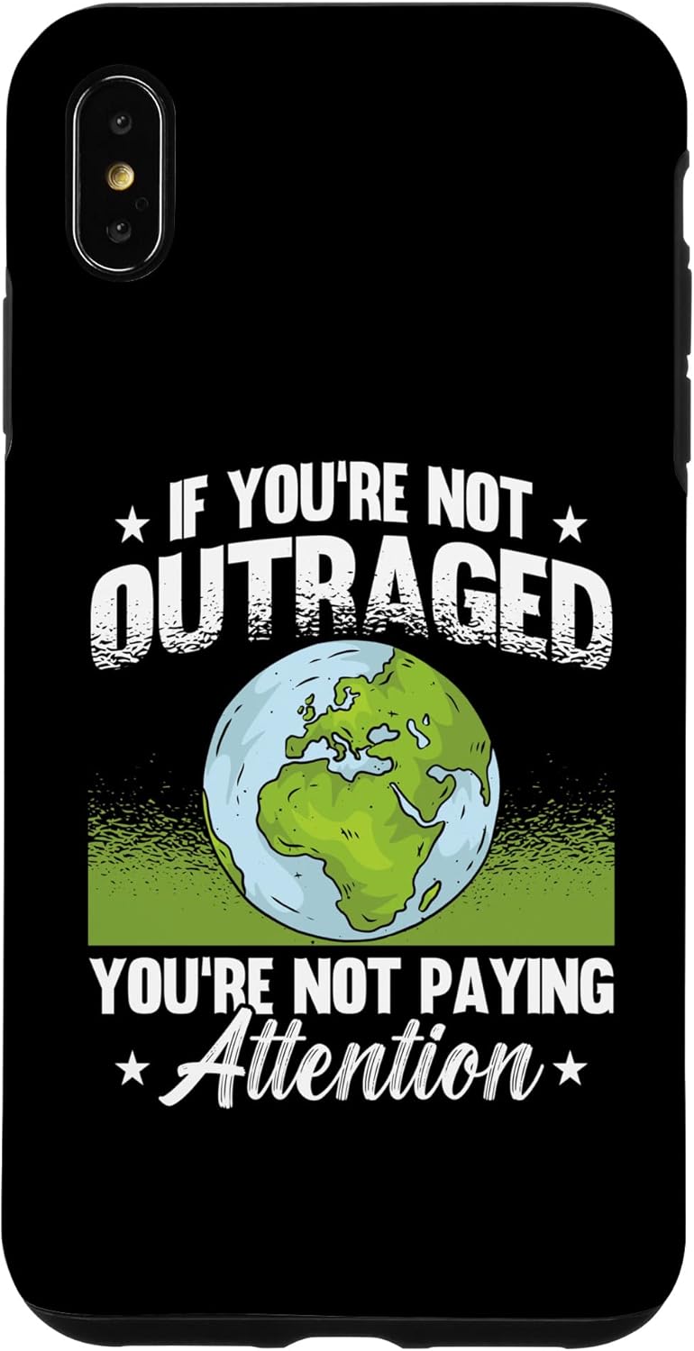 iPhone XS Max If You're Not Outraged Environment Protect